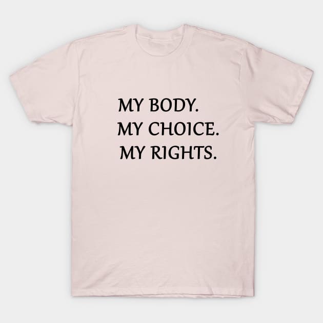 women gif idea 2020 : my body my choice my rights T-Shirt by flooky